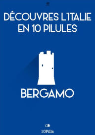 Title: Découvres l'Italie en 10 Pilules - Bergamo, Author: Enw European New Multimedia Technologies