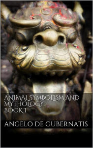 Title: Animal symbolism and mythology. Book I, Author: Angelo De Gubernatis