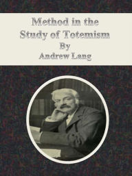 Title: Method in the Study of Totemism, Author: Andrew Lang