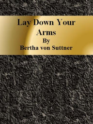 Title: Lay Down Your Arms, Author: Bertha Von Suttner