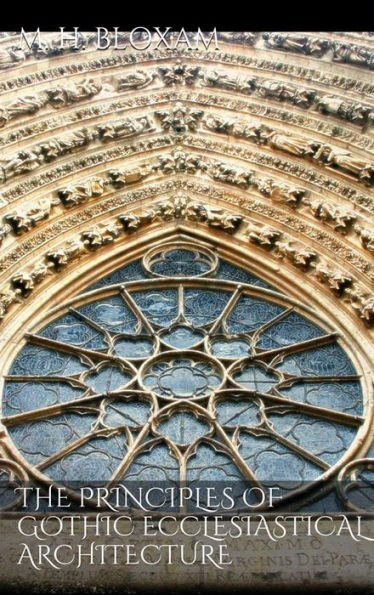The Principles of Gothic Ecclesiastical Architecture
