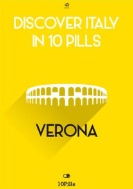 Title: Discover Italy in 10 Pills - Verona, Author: Enw European New Multimedia Technologies
