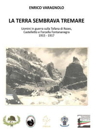 Title: La terra sembrava tremare - Uomini in guerra sulla Tofana di Rozes, Author: Enrico Varagnolo