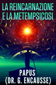 Title: La Reincarnazione e la Metempsicosi, Author: Papus (dr. G. Encausse)
