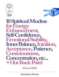 Title: 10 Spiritual Mudras for Energy Enhancement, Self-Confidence, Emotional Stability, Inner Balance, Acceptance, Patience, Consciousness, Intuition, Concentration etc... +1 for Back Pain! (Manual #016), Author: Marco Fomia