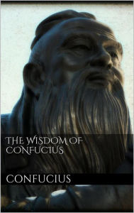 Title: The Wisdom of Confucius, Author: Confucius
