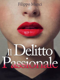 Title: Il delitto passionale, Author: Filippo Manci