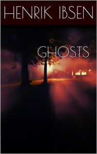 Title: Ghosts, Author: Henrik Ibsen