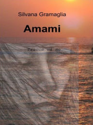 Title: Amami, Author: Silvana Gramaglia