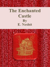 Title: The Enchanted Castle, Author: E. Nesbit