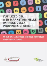 Title: L'utilizzo del Web Marketing nelle imprese della provincia di Chieti. Focus on:le imprese vinicole abruzzesi, Author: Walter D'amario
