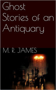 Title: Ghost Stories of an Antiquary, Author: M. R. James