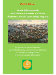 Title: Storia del Commercio nell'Italia meridionale e in Sicilia dai Normanni alla caduta degli Angioini, Author: Pietro Grasso