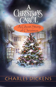 Title: A Christmas Carol: 'A Ghost Story of Christmas', Author: Charles Dickens