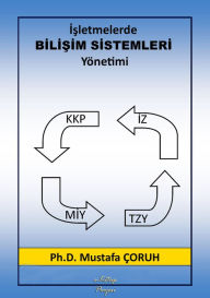 Title: Isletmelerde Bilisim Sistemleri Yönetimi, Author: Ph. D Mustafa Çoruh