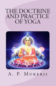 Title: The Doctrine and Practice of Yoga, Author: A. P. Mukerji