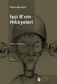 Title: Isçi B'nin Hikayeleri, Author: Peter Maiwald