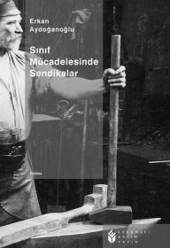 Title: Sinif Mücadelesinde Sendikalar, Author: Erkan Aydanoglu