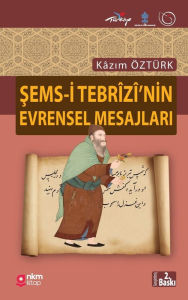 Title: Şems-İ Tebrï¿½zİ'nİn Evrensel Mesajlari, Author: Kïzım ïztïrk
