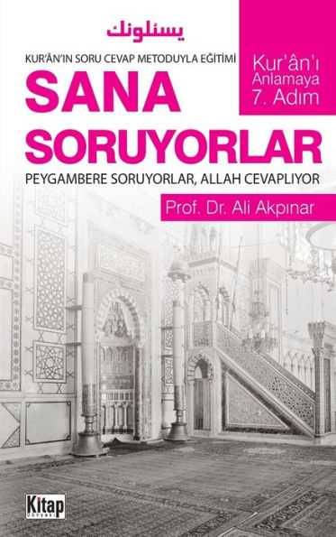 Sana Soruyorlar: Kur'an'ın Soru Cevap Metoduyla Eğitimi / Peygambere Soruyorlar, Allah Cevaplıyor