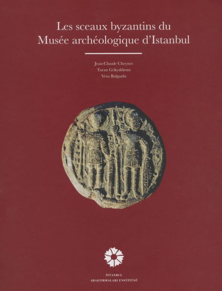 Les Sceaux Byzantins du Musee Archeologique d'Istanbul