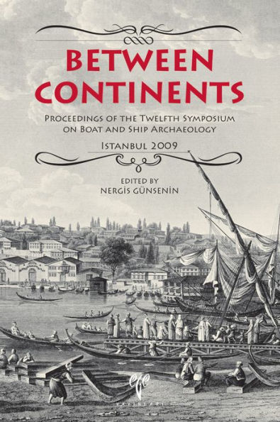 Between Continents: Proceedings of the Twelfth Symposium on Boat and Ship Archaeology