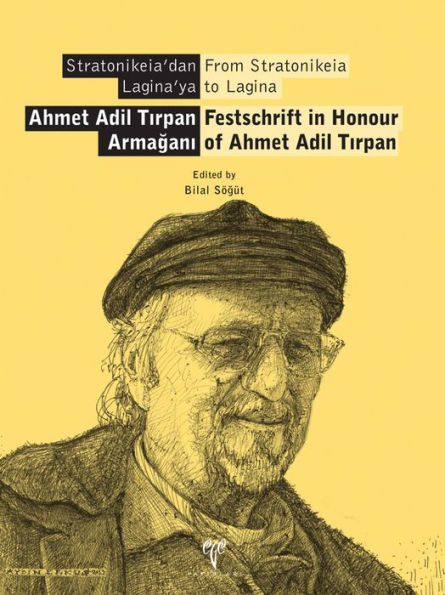 From Stratonikeia to Lagina: Festschfift in Honour of Ahmet Adil Tirpan / Stratonikeia'dan Laginaya - Ahmet Adil Tirpan Armagani