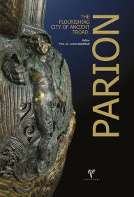 Title: Parion: The Flourishing City of Ancient Troad, Author: Cevat Basaran