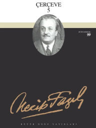 Title: Çerçeve 5, Author: Necip Fazil Kisakürek