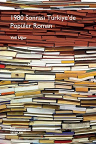 Title: 1980 Sonrasi Turkiye'de Populer Roman, Author: Veli Ugur