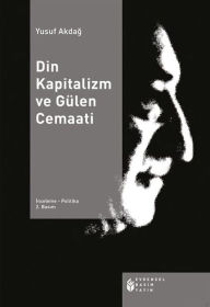 Title: Din Kapitalizm ve Gülen Cemaati, Author: Yusuf Akdag