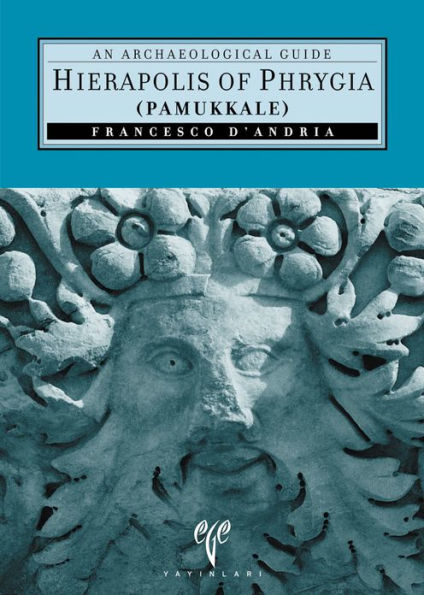 Hierapolis of Phrygia (Pammukkale): An Archaeological Guide