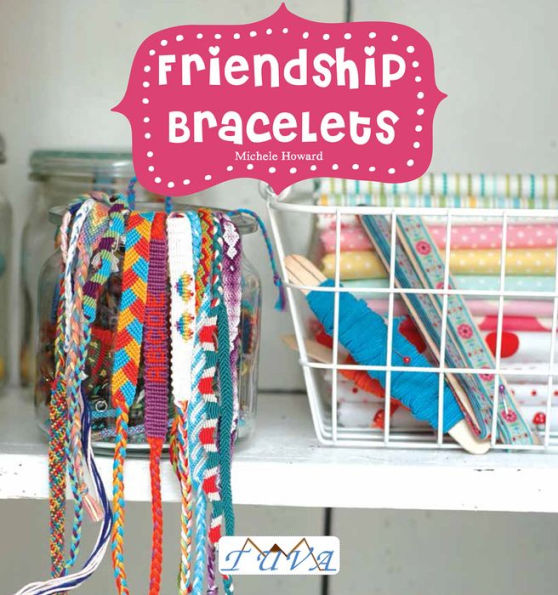 Friendship Bracelets: 31 Original Bracelets