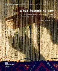 Title: What Josephine Saw: Twentieth Century Photographic Visions of Rural Anatolia edited by Kimberly Hart, Author: Kimberly Hart