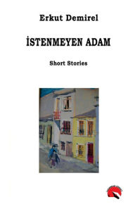 Title: Istenmeyen Adam, Author: Erkut Demirel