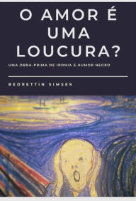 Title: O Amor é uma Loucura?, Author: Bedrettin Simsek