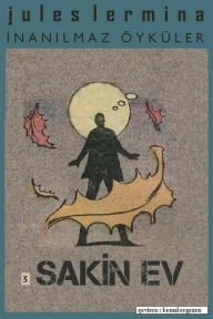 Title: Inan lmaz Oykuler III. Bolum: SAKIN EV, Author: Jules Lermina