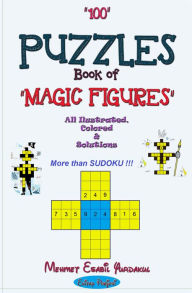 Title: 100 Puzzles Book of Magic Figures: [All Illustrated, Colored & Solutions], Author: Mehmet Esabil Yurdakul