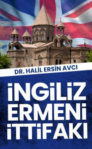 Title: Ingiliz Ermeni Ittifaki, Author: Halil Ersin Avci