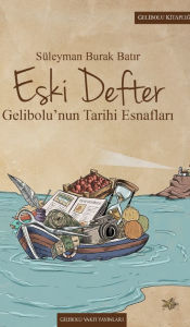 Title: Eski Defter: Gelibolu'nun Tarihi Esnafları, Author: Sïleyman Burak Batır