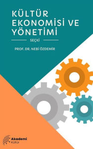 Title: Kültür Ekonomisi ve Yönetimi, Author: Prof. Dr. Nebi Özdemir