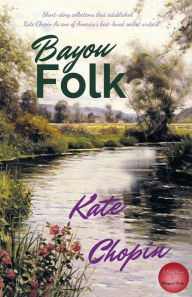 Title: Bayou Folk, Author: Kate Chopin