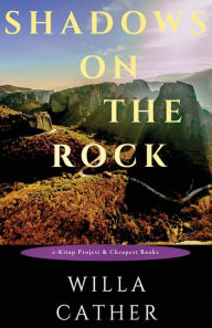 Title: Shadows on the Rock, Author: Willa Cather