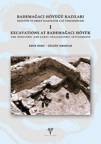 Excavations at Bademagaci Hoyuk: The Neolithic and Early Chalcolithic Settlements I