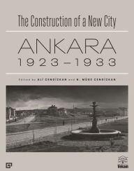 Title: The Construction of a New City: Ankara 1923-1933, Author: Ali Cengizkan