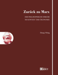 Title: Zurück zu Marx: Der philosophische Diskurs im Kontext der Ökonomie, Author: Zhang Yibing