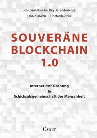 Title: Souveräne Blockchain 1.0: Internet der Ordnung und Schicksalsgemeinschaft der Menschheit, Author: Yuming Lian