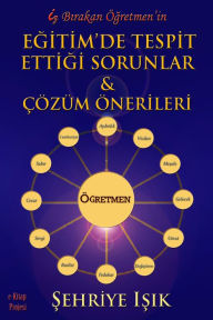 Title: Iz Birakan Ögretmenin Egitimde Tespit Ettigi Sorunlar ve Çözüm Önerileri, Author: Sehriye Isik