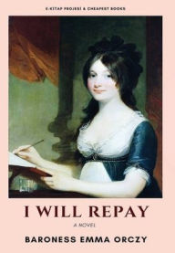 Title: I Will Repay, Author: Baroness Emma Orczy