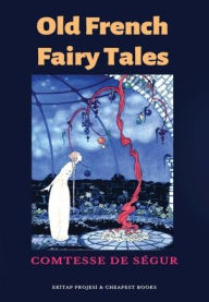Title: Old French Fairy Tales, Author: Comtesse de S?gur